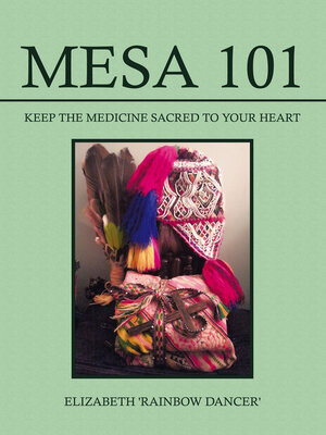 cover image of Mesa 101 ~ Keep the Medicine Sacred to your Heart